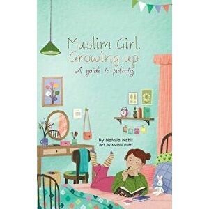 Muslim Girl, Growing Up: A Guide to Puberty, Paperback - Natalia Nabil imagine