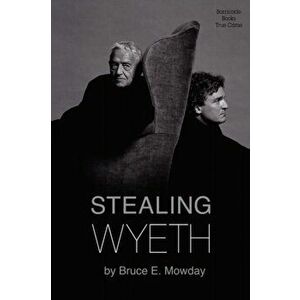 Stealing Wyeth, Hardcover - Bruce Mowday imagine