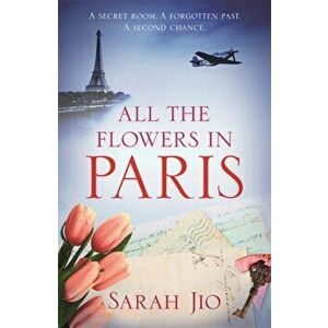 All the Flowers in Paris, Paperback - Sarah Jio imagine