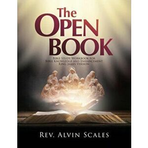 The Open Book: Bible Study Workbook for Bible Knowledge and Enhancement, Paperback - Rev Alvin Scales imagine