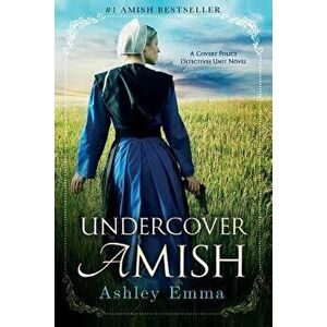 Undercover Amish: (covert Police Detectives Unit Series Book 1), Paperback - Ashley Emma imagine