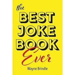 The Best Joke Book Ever, Paperback - Wayne Brindle imagine