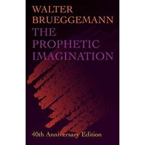 Prophetic Imagination: 40th Anniversary Edition, Paperback - Walter Brueggemann imagine