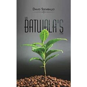 Mr Batwala's Farm, Paperback - David Ssembajjo imagine