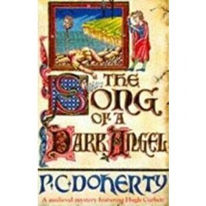 Song of a Dark Angel (Hugh Corbett Mysteries, Book 8). Murder and treachery abound in this gripping medieval mystery, Paperback - Paul Doherty imagine