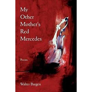 My Other Mother's Red Mercedes, Paperback - Walter Bargen imagine