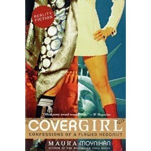 Covergirl. Confessions of a Flawed Hedonist, Paperback - Maura Moynihan imagine