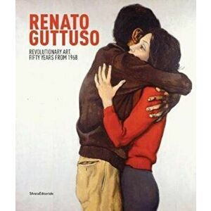 Renato Guttuso. Revolutionary Art. Fifty Years from 1968, Hardback - Elena Volpato imagine