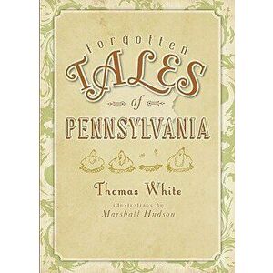 Forgotten Tales of Pennsylvania, Paperback - Thomas White imagine