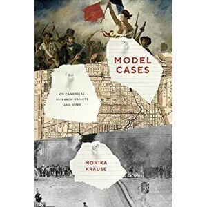 Model Cases. On Canonical Research Objects and Sites, Paperback - Monika Krause imagine