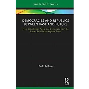 Democracies and Republics Between Past and Future, Hardback - Carlo Pelloso imagine