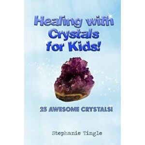 Healing with Crystals for Kids!, Paperback - Stephanie Tingle imagine