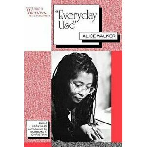 Everyday Use: Alice Walker, Paperback - Barbara T. Christian imagine