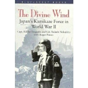 Divine Wind: Japan's Kamikaze Force in World War II, Paperback - Capt Roger Pineau imagine