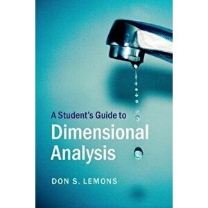 A Student's Guide to Dimensional Analysis, Paperback - Don S. Lemons imagine