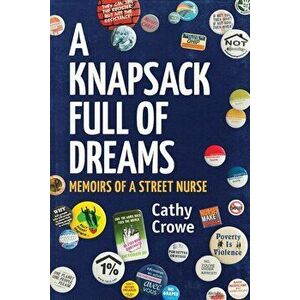 A Knapsack Full of Dreams: Memoirs of a Street Nurse - Cathy Crowe imagine