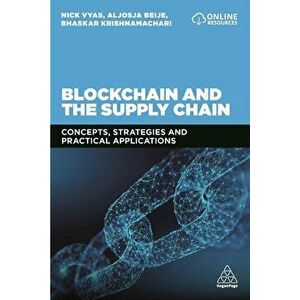 Blockchain and the Supply Chain: Concepts, Strategies and Practical Applications, Paperback - Nick Vyas imagine