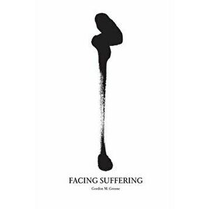 Facing Suffering, Paperback - Gordon Greene imagine