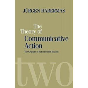 Theory of Communicative Action. Lifeworld and Systems, a Critique of Functionalist Reason, Volume 2, Paperback - Jurgen Habermas imagine