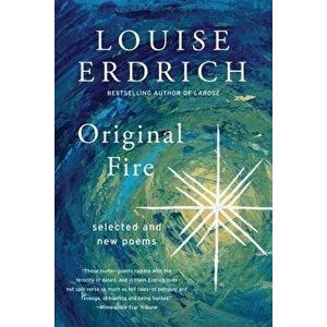 Original Fire: Selected and New Poems, Paperback - Louise Erdrich imagine