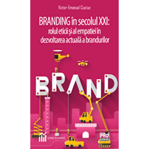 Branding in secolul XXI: rolul eticii si al empatiei in dezvoltarea actuala a brandurilor - Victor Emanuel Ciuciuc imagine