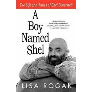 A Boy Named Shel: The Life and Times of Shel Silverstein, Paperback - Lisa Rogak imagine