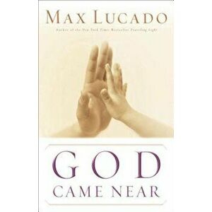 God Came Near, Paperback - Max Lucado imagine