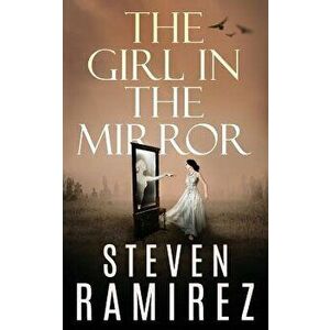 The Girl in the Mirror: A Sarah Greene Supernatural Mystery, Paperback - Steven Ramirez imagine