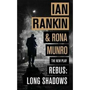 Rebus: Long Shadows: The New Play, Hardcover - Ian Rankin imagine