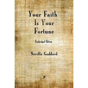 Your Faith Is Your Fortune, Paperback - Neville Goddard imagine