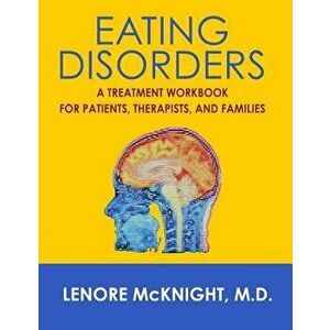 Eating Disorders: A Treatment Workbook for Patients, Therapists, and Families, Paperback - Lenore McKnight imagine