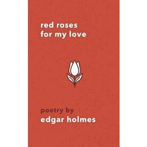 Red Roses For My Love, Paperback - Edgar Holmes imagine