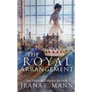 The Royal Arrangement, Paperback - Jeana E. Mann imagine