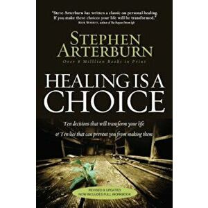 Healing Is a Choice: Ten Decisions That Will Transform Your Life & Ten Lies That Can Prevent You from Making Them, Paperback - Stephen Arterburn imagine