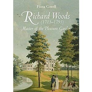 Richard Woods (1715-1793) - Master of the Pleasure Garden, Paperback - Fiona Cowell imagine