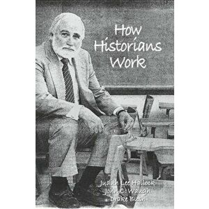 How Historians Work: Retelling the Past: From the Civil War to the Wider World, Paperback - John C. Waugh imagine