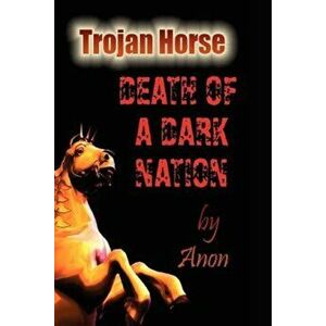 Trojan Horse: Death of a Dark Nation, Paperback - Anon imagine