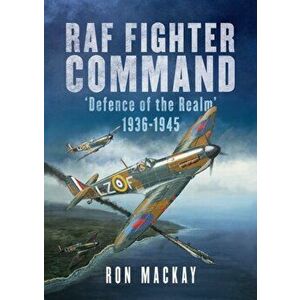 RAF Fighter Command. Defence of The Realm 1936-1945, Hardback - Mike Bailey imagine