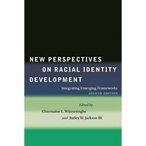 New Perspectives on Racial Identity Development: Integrating Emerging Frameworks, Paperback - Charmaine L. Wijeyesinghe imagine