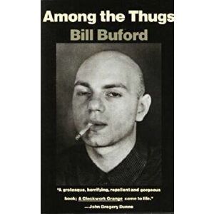 Among the Thugs, Paperback - Bill Buford imagine