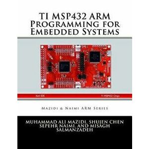 Ti Msp432 Arm Programming for Embedded Systems, Paperback - Muhammad Ali Mazidi imagine