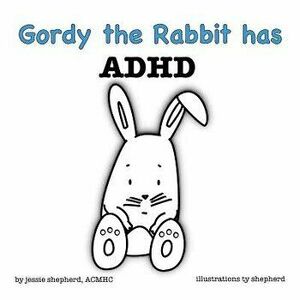 Gordy the Rabbit has ADHD, Paperback - Jessie Shepherd imagine