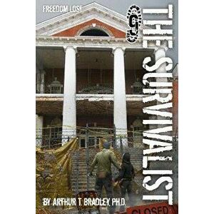 The Survivalist (Freedom Lost), Paperback - Dr Arthur T. Bradley imagine