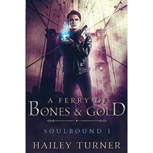A Ferry of Bones & Gold, Paperback - Hailey Turner imagine