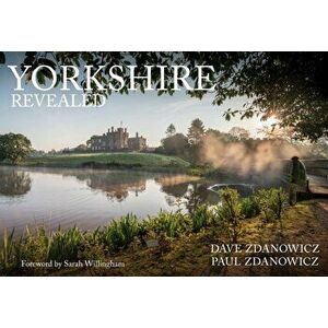 Yorkshire Revealed, Paperback - Paul Zdanowicz imagine