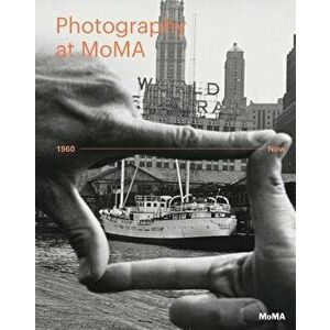 Photography at Moma: 1960 to Now, Hardcover - Quentin Bajac imagine