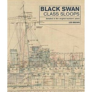 Black Swan Class Sloops. Detailed in the Original Builders' Plans, Hardback - Les Brown imagine