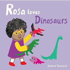 Rosa Loves Dinosaurs, Board book - Jessica Spanyol imagine