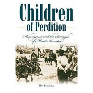 Children of Perdition: Melungeons and the Struggle of Mixed America, Paperback - Tim Hashaw imagine