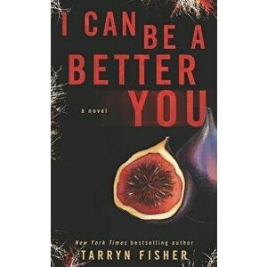 I Can Be A Better You: A shocking psychological thriller, Paperback - Tarryn Fisher imagine